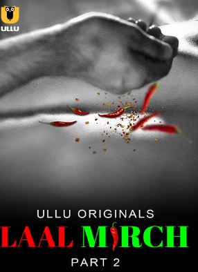 Laal Mirch Part 2 2024 Ullu Hindi Web Series Download 480p 720p 1080p Filmy4WEB Filmyzilla Filmywap